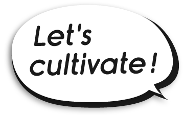 Let's cultivate!